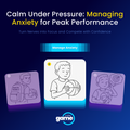 Calm Under Pressure: Managing Anxiety for Peak Performance