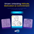 Driven: Unlocking Attitude, Motivation and Commitment
